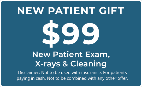 NEW PATIENT GIFT - $99 New Patient Exam, X-Rays & Cleaning (Disclaimer: Not to be used with insurance. For patients paying in cash. Not to be combined with any other offer.)